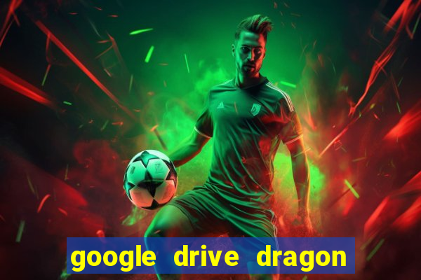 google drive dragon ball super